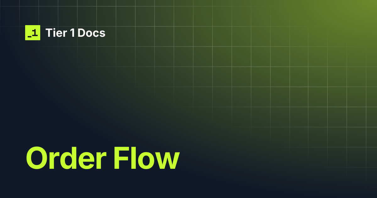Order Flow | Tier 1 Docs
